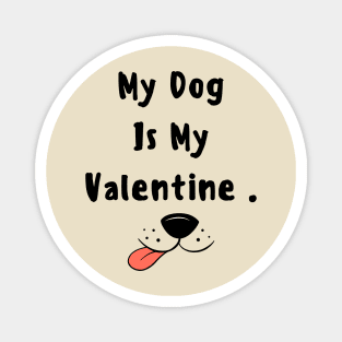 My dog is my valentine Magnet